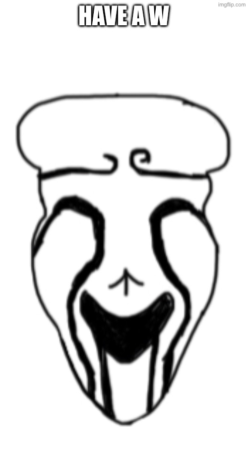 HAVE A W | made w/ Imgflip meme maker