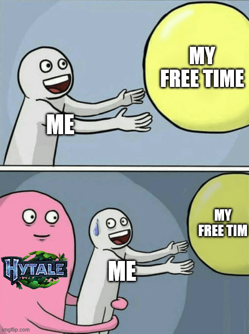 Help, I'm already addicted XD | MY FREE TIME; ME; MY FREE TIM; ME | image tagged in memes,running away balloon,hytale,gaming,relatable | made w/ Imgflip meme maker