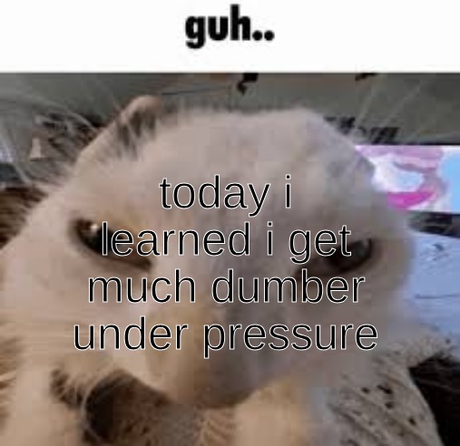 also talking to women is easy af idk why y'all struggle with that | today i learned i get much dumber under pressure | made w/ Imgflip meme maker