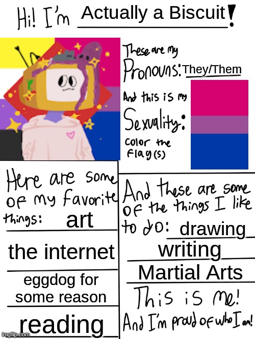 Lgbtq stream account profile | Actually a Biscuit; They/Them; art; drawing; the internet; writing; Martial Arts; eggdog for some reason; reading | image tagged in lgbtq stream account profile | made w/ Imgflip meme maker