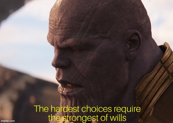 hardest choice thanos | image tagged in hardest choice thanos | made w/ Imgflip meme maker