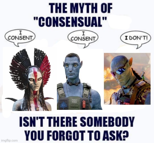 Avatar 3 | image tagged in the myth of consensual x blank | made w/ Imgflip meme maker