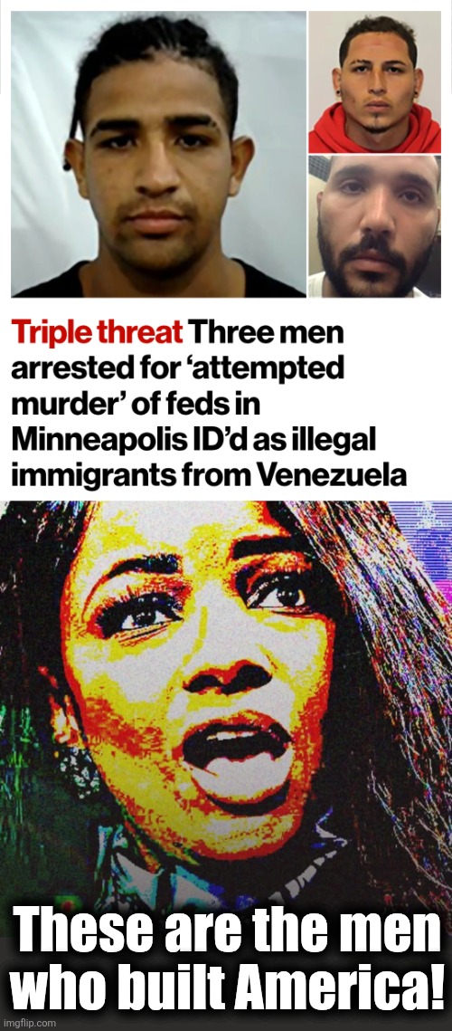 The ridiculous lies of democrats | These are the men
who built America! | image tagged in memes,venezuela,illegal immigrants,democrats,lies,crime | made w/ Imgflip meme maker