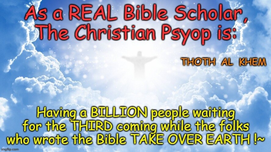 Religion is a Psyop | image tagged in abrahamic religions suck,abrahamic religions fight each other,same god it is idiocy,alleged god,yahweh is a murderer | made w/ Imgflip meme maker