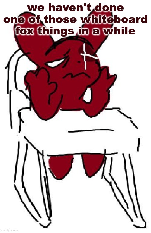 ugh | we haven't done one of those whiteboard fox things in a while | image tagged in ugh | made w/ Imgflip meme maker
