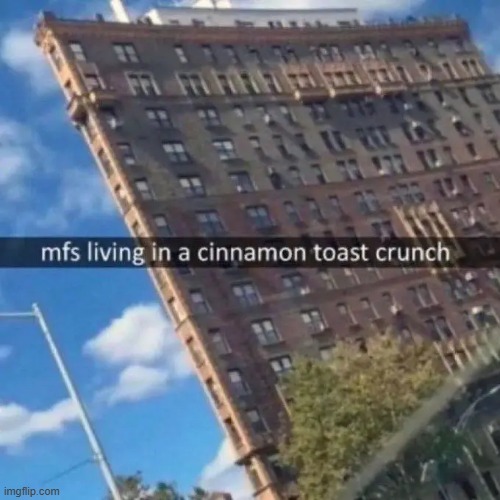cinnamon toast crunch | image tagged in what | made w/ Imgflip meme maker