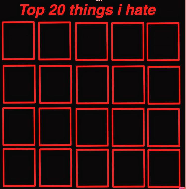 top 20 things i hate Blank Meme Template