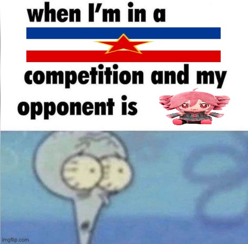 listen, i have a theory about teto, ask about it in the comments if you want to see the truth | image tagged in whe i'm in a competition and my opponent is,yugoslavia,teto,vocaloid | made w/ Imgflip meme maker