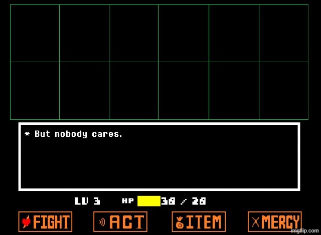 Undertale but nobody cares  | image tagged in undertale but nobody cares | made w/ Imgflip meme maker