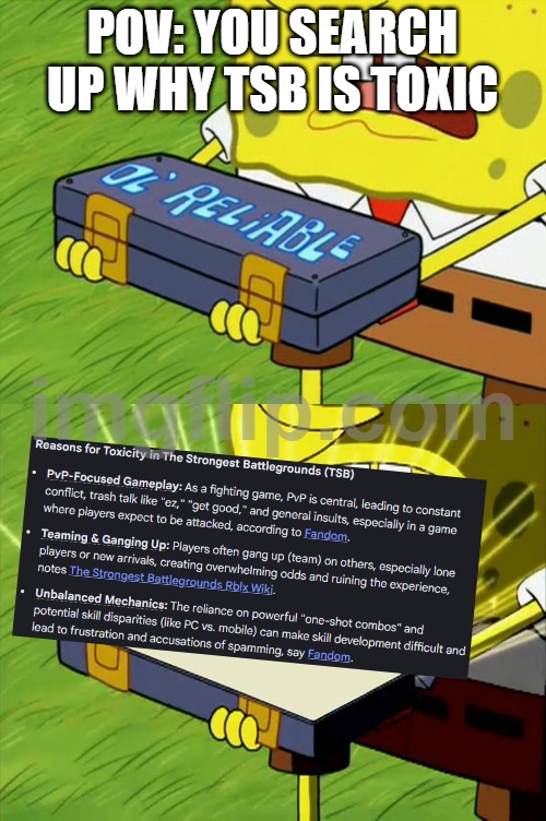 Here you go | POV: YOU SEARCH UP WHY TSB IS TOXIC | image tagged in ol' reliable,tsb,roblox | made w/ Imgflip meme maker