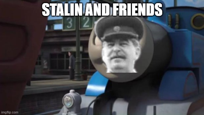 Thomas and Friends: The Adventure Begins | STALIN AND FRIENDS | image tagged in thomas and friends the adventure begins | made w/ Imgflip meme maker