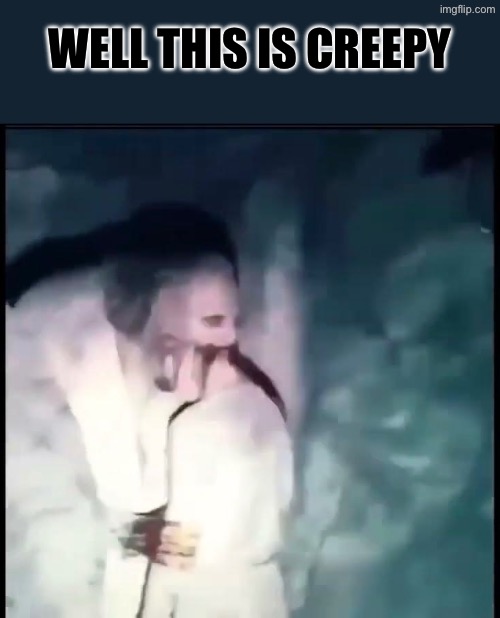 Creepy | WELL THIS IS CREEPY | image tagged in excuse me wtf,cursed images,so you have chosen death,creepy,what the hell is this,what a terrible day to have eyes | made w/ Imgflip meme maker