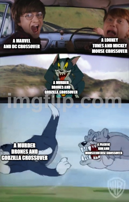 the best ever crossover so pls discuss this in the comments | A LOONEY TUNES AND MICKEY MOUSE CROSSOVER; A MARVEL AND DC CROSSOVER; A MURDER DRONES AND GODZILLA CROSSOVER; A PACIFIC RIM AND MONSTERVERSE CROSSOVER; A MURDER DRONES AND GODZILLA CROSSOVER | image tagged in harry potter and ron being chased by tom with an extra panel | made w/ Imgflip meme maker