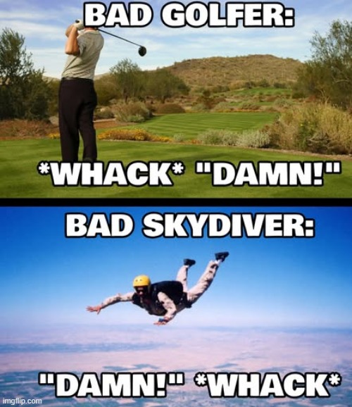 AAAAAAAAAAAAAAAAAAAAAA | image tagged in memes,funny,golf,skydiving | made w/ Imgflip meme maker