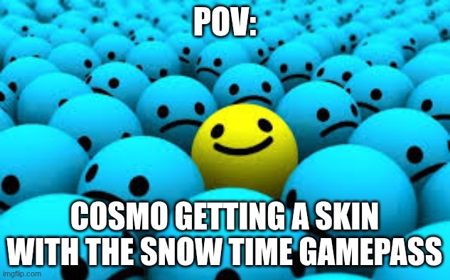 POV:; COSMO GETTING A SKIN WITH THE SNOW TIME GAMEPASS | image tagged in dandy's world | made w/ Imgflip meme maker