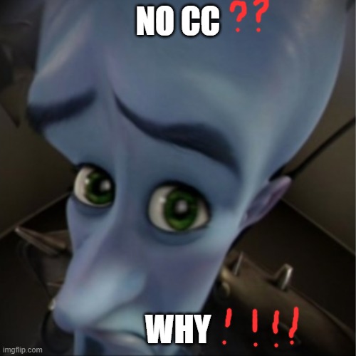Megamind peeking | NO CC; WHY | image tagged in megamind peeking | made w/ Imgflip meme maker