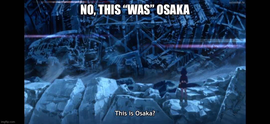 Anybody watching Kill La Kill? | NO, THIS “WAS” OSAKA | made w/ Imgflip meme maker