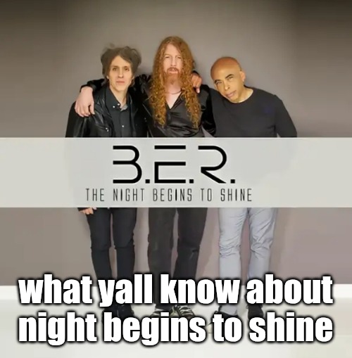 what yall know about night begins to shine | made w/ Imgflip meme maker