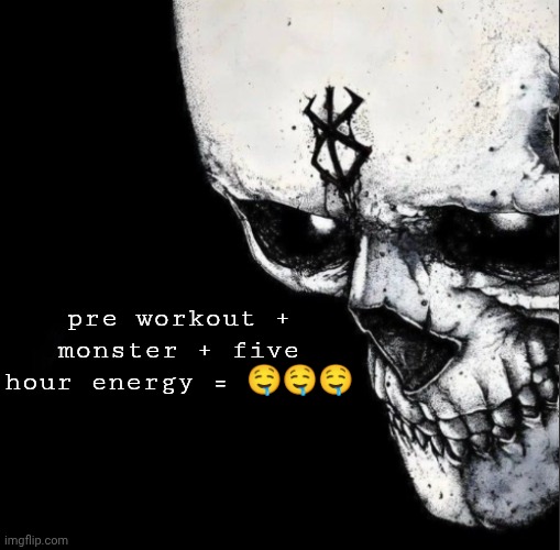 Sacrifice | pre workout + monster + five hour energy = 🤤🤤🤤 | image tagged in sacrifice | made w/ Imgflip meme maker