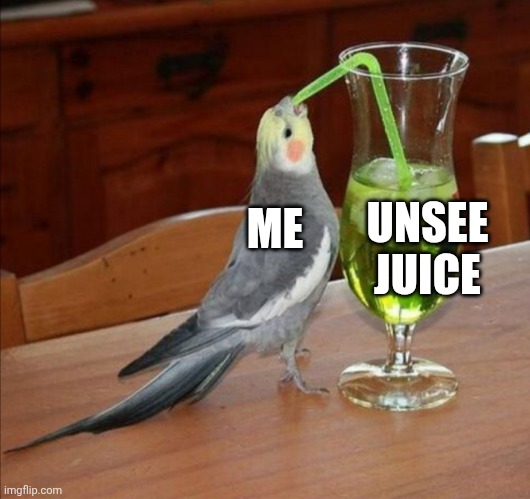 Bird drinking green juice | ME UNSEE JUICE | image tagged in bird drinking green juice | made w/ Imgflip meme maker
