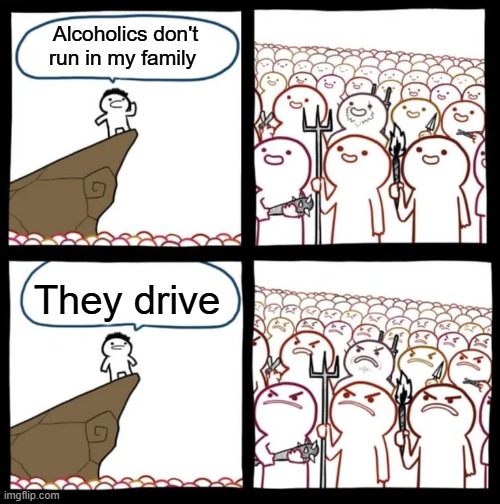 DUI is bad kids | Alcoholics don't run in my family; They drive | image tagged in cliff announcement | made w/ Imgflip meme maker