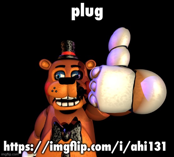thumbs up toy freddy | plug; https://imgflip.com/i/ahi131 | image tagged in thumbs up toy freddy | made w/ Imgflip meme maker