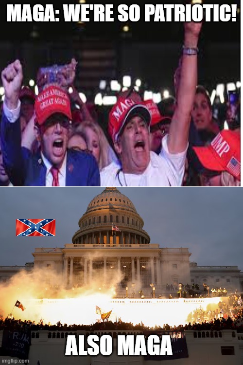 MAGA is against America | MAGA: WE'RE SO PATRIOTIC! ALSO MAGA | made w/ Imgflip meme maker