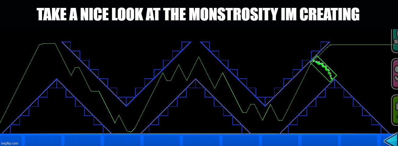 my challenges are not for the weak | TAKE A NICE LOOK AT THE MONSTROSITY IM CREATING | made w/ Imgflip meme maker