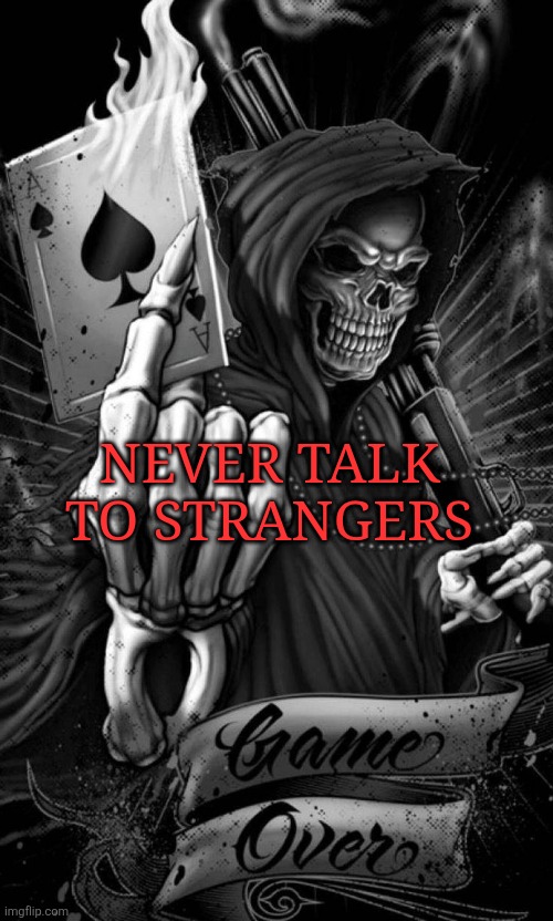 NEVER TALK TO STRANGERS | made w/ Imgflip meme maker