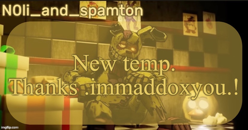 N0li's Springtrap temp | New temp. Thanks .immaddoxyou.! | image tagged in n0li's springtrap temp | made w/ Imgflip meme maker