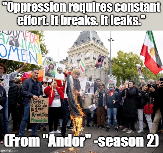 Iran 2026. | "Oppression requires constant effort. It breaks. It leaks."; (From "Andor" -season 2) | image tagged in iran,iranian,political meme | made w/ Imgflip meme maker