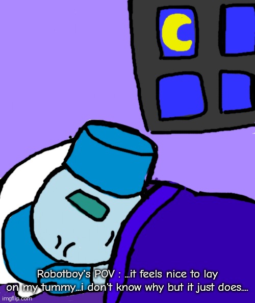 Fixing R34 : Robotboy laying on his belly in bed | Robotboy's POV : ...it feels nice to lay on my tummy...i don't know why but it just does.... | image tagged in robotboy,wholesome | made w/ Imgflip meme maker