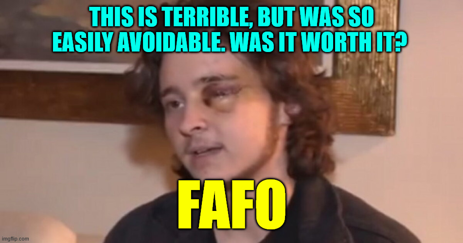 Another brainwashed idiot pays the price | THIS IS TERRIBLE, BUT WAS SO EASILY AVOIDABLE. WAS IT WORTH IT? FAFO | image tagged in cult members only,fafo | made w/ Imgflip meme maker