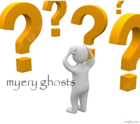 Myery ghosts | image tagged in myery ghosts | made w/ Imgflip meme maker