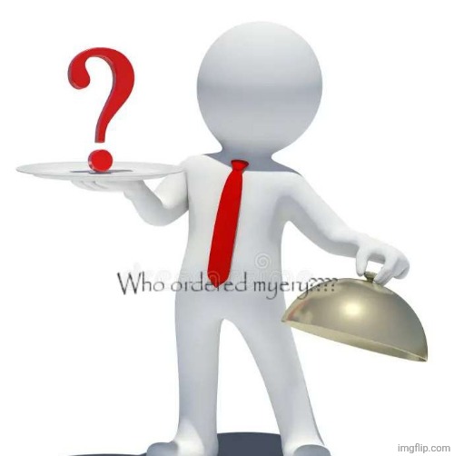Who ordered myery???? | image tagged in who ordered myery | made w/ Imgflip meme maker