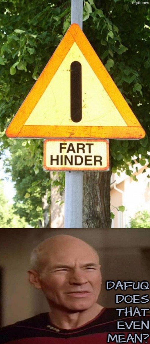 Fart Hinder? | DAFUQ DOES THAT EVEN MEAN? | image tagged in dafuq did i just read,fart,funny signs,i don't get it,excuse me wtf,picard wtf | made w/ Imgflip meme maker
