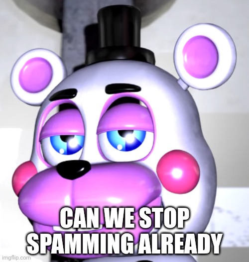 This is why I've been inactive | CAN WE STOP SPAMMING ALREADY | image tagged in are we deadass | made w/ Imgflip meme maker