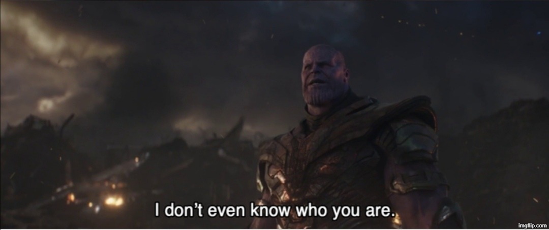 image tagged in i don't even know who you are | made w/ Imgflip meme maker