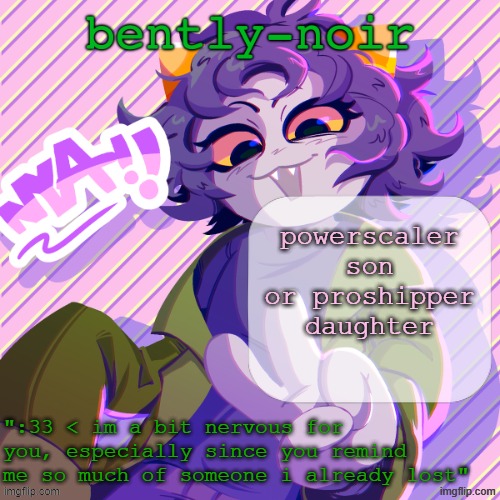 bently-noir nepeta temp | powerscaler son or proshipper daughter | image tagged in bently-noir nepeta temp | made w/ Imgflip meme maker