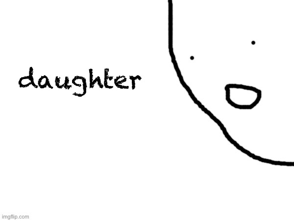 stack of spice | daughter | image tagged in stack of spice | made w/ Imgflip meme maker