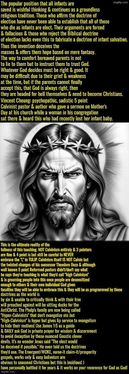 The Ultimate Reality Of This Monstrosity | image tagged in calvinism,calvinist memes,anti calvinism,reformed theology,vincent cheung,psychopath | made w/ Imgflip meme maker
