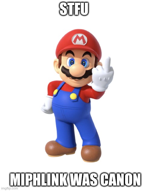 Mario Middle Finger | STFU MIPHLINK WAS CANON | image tagged in mario middle finger | made w/ Imgflip meme maker