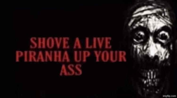 up your ass | image tagged in up your ass | made w/ Imgflip meme maker