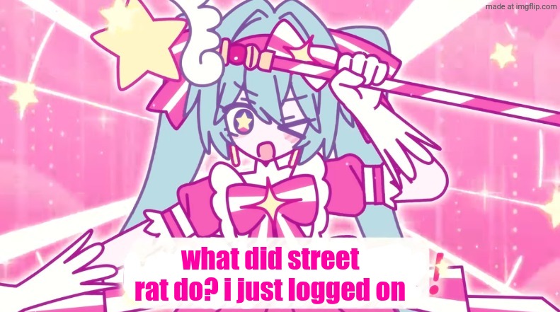 tethythegreat announcement template | what did street rat do? i just logged on | image tagged in tethythegreat announcement template | made w/ Imgflip meme maker