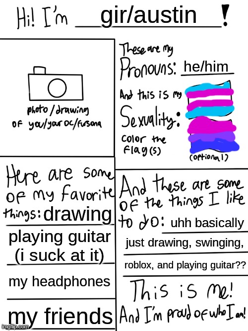 sighhhh disappeared again | gir/austin; he/him; drawing; uhh basically; playing guitar (i suck at it); just drawing, swinging, roblox, and playing guitar?? my headphones; my friends | image tagged in lgbtq stream account profile | made w/ Imgflip meme maker