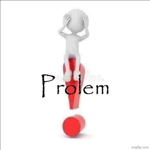 Prolem | image tagged in prolem | made w/ Imgflip meme maker