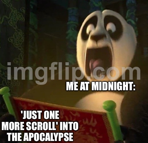 ME AT 2AM; INFINITE SCROLL OF EXISTENTIAL DREAD | ME AT MIDNIGHT:; 'JUST ONE MORE SCROLL' INTO THE APOCALYPSE | image tagged in if the dragon scroll wasn't blank,existentialism,sleep,keep scrolling,apocalypse,doomsday | made w/ Imgflip meme maker
