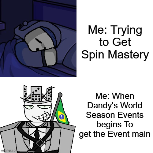 My Logic: | Me: Trying to Get Spin Mastery; Me: When Dandy's World Season Events begins To get the Event main | image tagged in memes,drake hotline bling | made w/ Imgflip meme maker