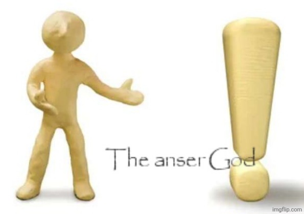The anser god | image tagged in the anser god | made w/ Imgflip meme maker