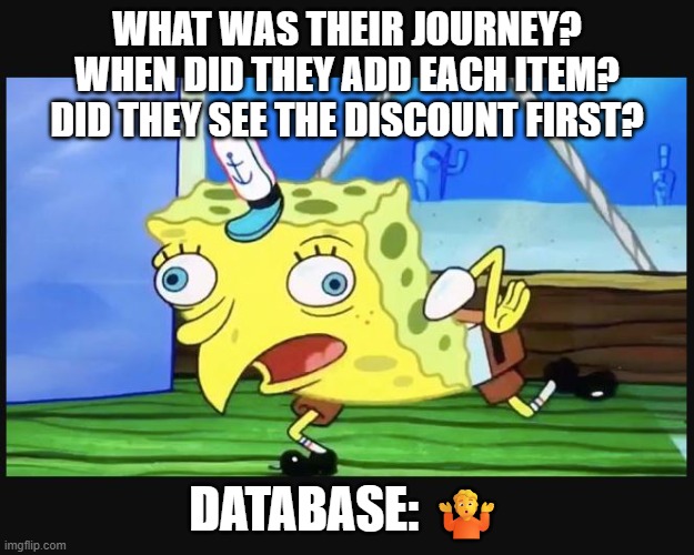 Mocking Spongebob Squarepants (Sponge Bob Square Pants) | WHAT WAS THEIR JOURNEY?
WHEN DID THEY ADD EACH ITEM?
DID THEY SEE THE DISCOUNT FIRST? DATABASE: 🤷 | image tagged in mocking spongebob squarepants sponge bob square pants | made w/ Imgflip meme maker